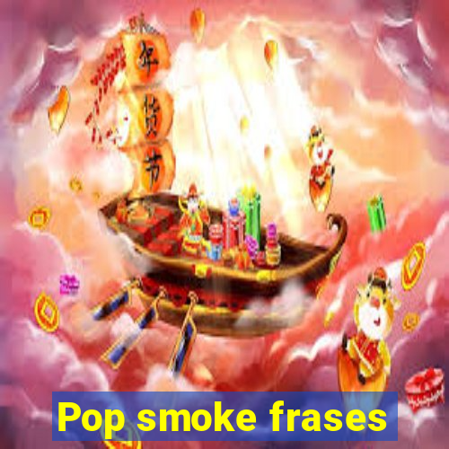 Pop smoke frases